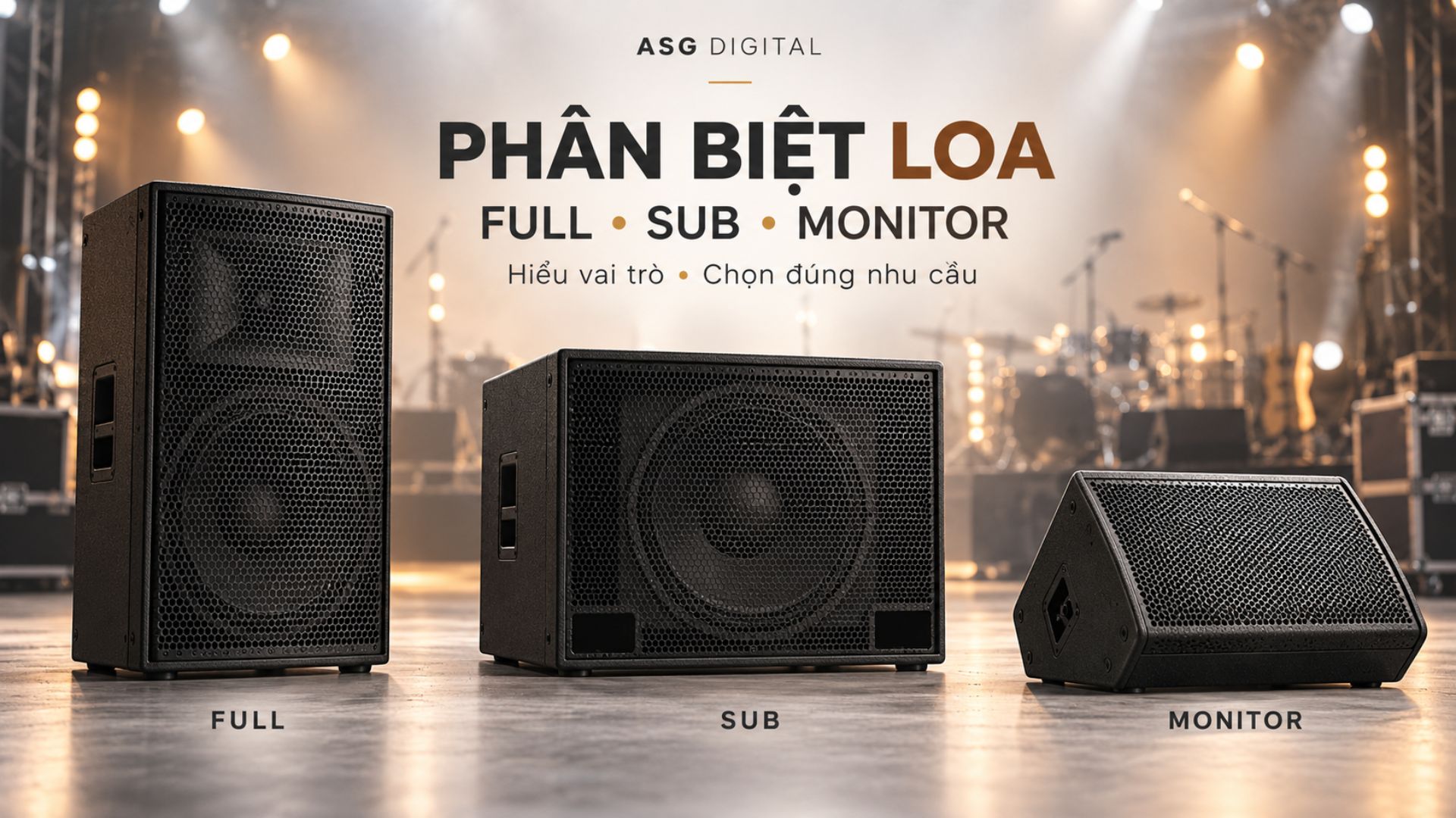 Phân biệt Loa Full (Toàn dải), Loa Sub (Siêu trầm) và Loa Monitor (Kiểm âm) trên sân khấu