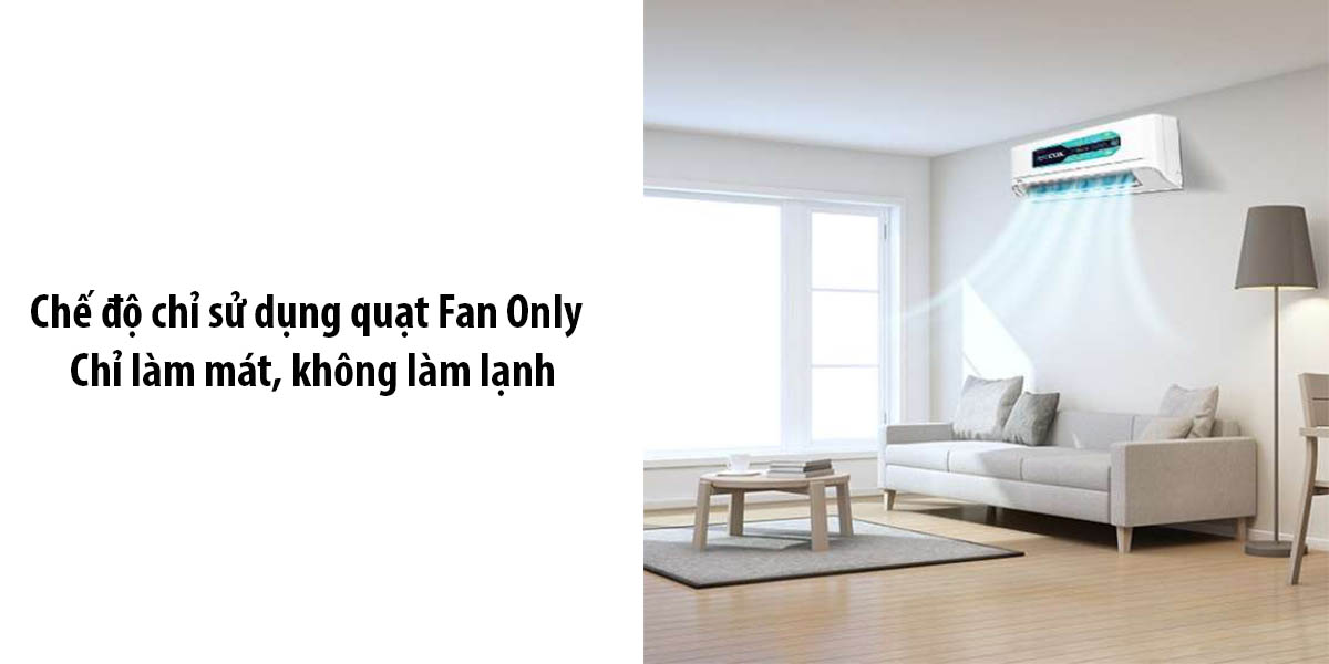 Chế độ chỉ sử dụng quạt Fan Only - chỉ làm mát, không làm lạnh